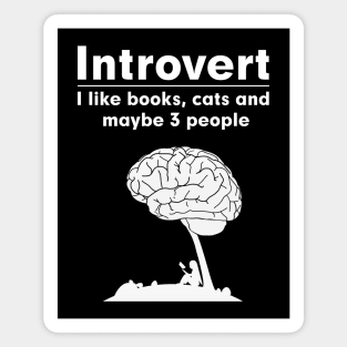 Introvert. I like books, cats and maybe 3 people Magnet